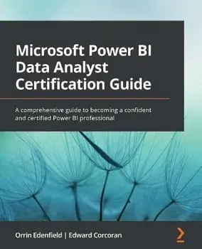 Microsoft Power BI Data Analyst Certification Guide: A comprehensive guide to becoming a confident and certified Power BI professional, Paperback/Orrin Edenfield