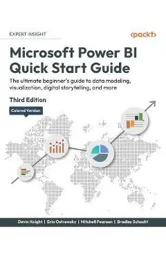 Microsoft Power BI Quick Start Guide - Third Edition: The ultimate beginner's guide to data modeling, visualization, digital storytelling, and more - Devin Knight
