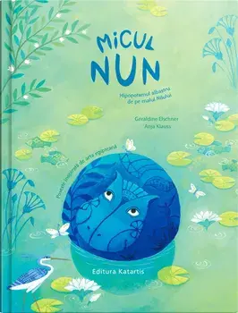 Micul Nun. Hipopotamul albastru de pe malul Nilului/Geraldine Elschner