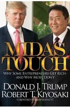 Midas Touch: Why Some Entrepreneurs Get Rich and Why Most Don't - Robert T. Kiyosaki