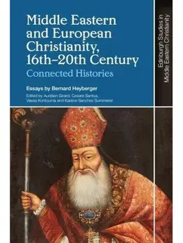 Middle Eastern and European Christianity, 16th-20th Century. Connected Histories, Paperback/Bernard Heyberger