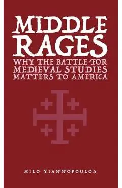 Middle Rages: Why The Battle For Medieval Studies Matters To America - Milo Yiannopoulos