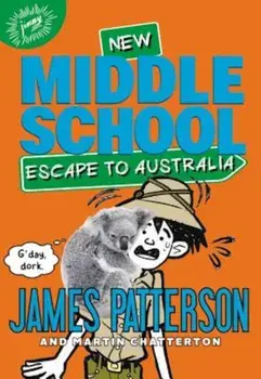 Middle School: Escape to Australia, Hardcover/James Patterson