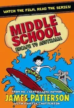 Middle School: Escape to Australia, Paperback/James Patterson