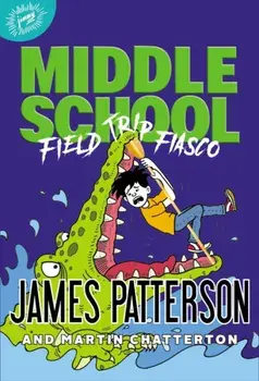 Middle School: Field Trip Fiasco, Hardcover/James Patterson