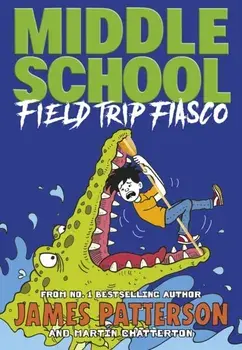 Middle School: Field Trip Fiasco. (Middle School 13), Paperback/James Patterson