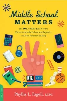 Middle School Matters: The 10 Key Skills Kids Need to Thrive in Middle School and Beyond--And How Parents Can Help, Paperback/Phyllis L. Fagell