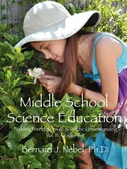 Middle School Science Education: Building Foundations of Scientific Understanding, Vol. III, Grades 6-8, Paperback/Bernard J. Nebel Phd