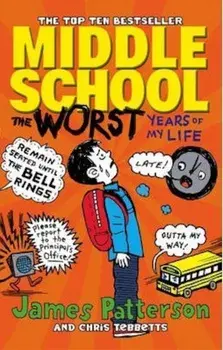 Middle School: The Worst Years of My Life/James Patterson