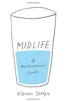 Midlife: A Philosophical Guide, Hardcover/Kieran Setiya