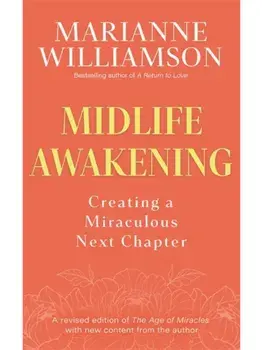 Midlife Awakening. Creating a Miraculous Next Chapter, Paperback/Marianne Williamson