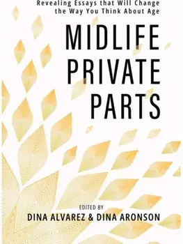 Midlife Private Parts. Revealing Essays that Will Change the Way You Think About Age, Paperback/Dina Aronson
