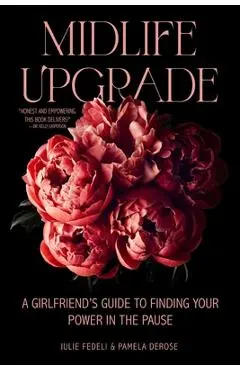 Midlife Upgrade: A Girlfriend's Guide to Finding Your Power in the Pause - Julie Fedeli