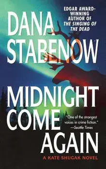 Midnight Come Again: A Kate Shugak Novel, Paperback/Dana Stabenow