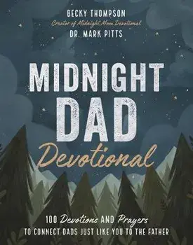 Midnight Dad Devotional: 100 Devotions and Prayers to Connect Dads Just Like You to the Father, Hardcover/Becky Thompson
