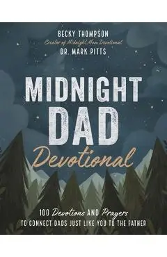 Midnight Dad Devotional: 100 Devotions and Prayers to Connect Dads Just Like You to the Father - Becky Thompson