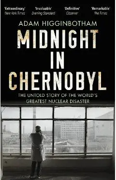 Midnight in Chernobyl - Adam Higginbotham