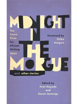Midnight in the Morgue and Other Stories. The Caine Prize for African Writing 2024, International ed., Paperback/***