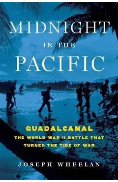 Midnight in the Pacific: Guadalcanal--The World War II Battle That Turned the Tide of War - Joseph Wheelan