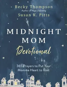 Midnight Mom Devotional: 365 Prayers to Put Your Momma Heart to Rest, Hardcover/Becky Thompson