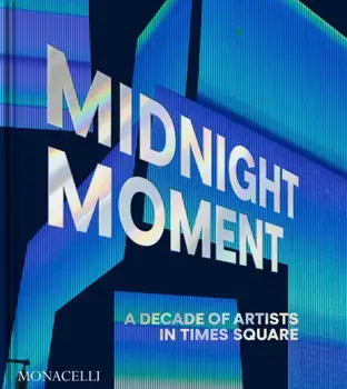 Midnight Moment. A Decade of Artists in Times Square, Hardback/***