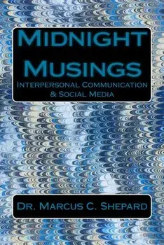Midnight Musings: Interpersonal Communication & Social Media, Paperback/Dr Marcus C. Shepard