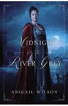 Midnight on the River Grey - Abigail Wilson