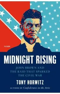 Midnight Rising: John Brown and the Raid That Sparked the Civil War - Tony Horwitz