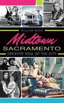 Midtown Sacramento: Creative Soul of the City, Hardcover/William Burg