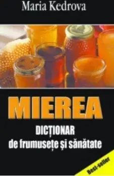 Mierea. Dictionar de frumusete si sanatate/Maria Kedrova