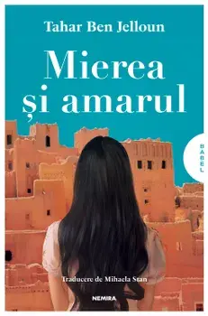 Mierea si amarul/Tahar Ben Jelloun