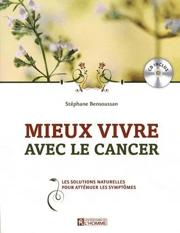 Mieux vivre avec le cancer - Les solutions naturelles pour atténuer les symptômesnavec 1 CD audio | Stéphane Bensoussan