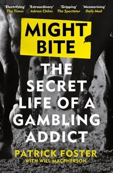 Might Bite. The Secret Life of a Gambling Addict, Paperback/Patrick Foster
