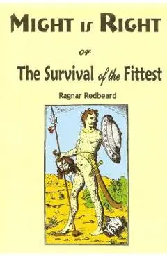 Might is Right: or the Survival of the Fittest - Ragnar Redbeard