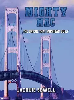 Mighty Mac: The Bridge That Michigan Built, Hardcover/Jacquie Sewell