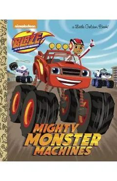 Mighty Monster Machines (Blaze and the Monster Machines) - Golden Books