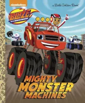 Mighty Monster Machines (Blaze and the Monster Machines), Hardcover/Golden Books