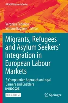 Migrants, Refugees and Asylum Seekers' Integration in European Labour Markets. A Comparative Approach on Legal Barriers and Enablers, 1st ed. 2021, Paperback/***