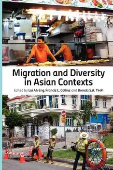 Migration and Diversity in Asian Contexts, Paperback/Lai Ah Eng
