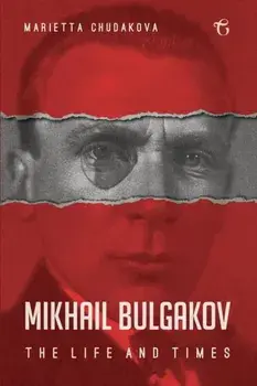 Mikhail Bulgakov: The Life and Times, Paperback/Marietta Chudakova