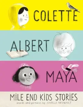 Mile End Kids Stories. Colette, Albert and Maya, Hardback/Isabelle Arsenault