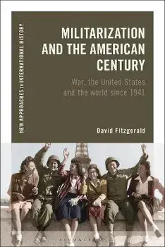 Militarization and the American Century. War, the United States and the World since 1941, Hardback/***