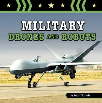 Military Drones and Robots, Paperback/Mari Schuh