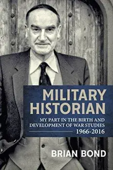 Military Historian, Hardback/Brian Bond