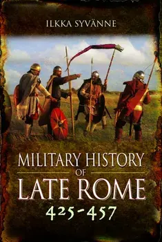 Military History of Late Rome 425–457, Paperback/Ilkka Syvanne