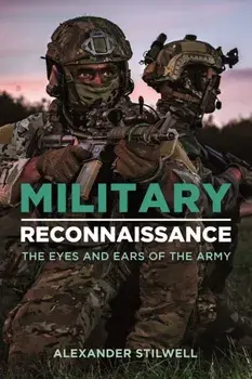 Military Reconnaissance. The Eyes and Ears of the Army, Hardback/Alexander Stilwell