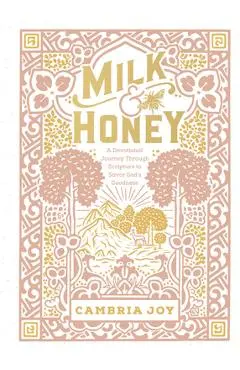 Milk and Honey: A Devotional Journey Through Scripture to Savor God's Goodness - Cambria Joy Dam-mikkelsen