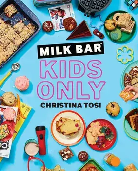 Milk Bar: Kids Only: A Cookbook, Paperback/Christina Tosi