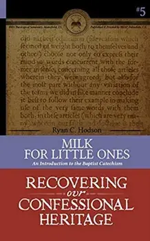 Milk for Little Ones: An Introduction to the Baptist Catechism, Paperback/Ryan Hodson