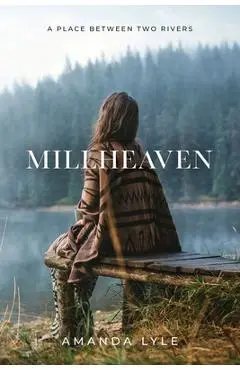 Millheaven: A Place Between Two Rivers - Amanda Lyle